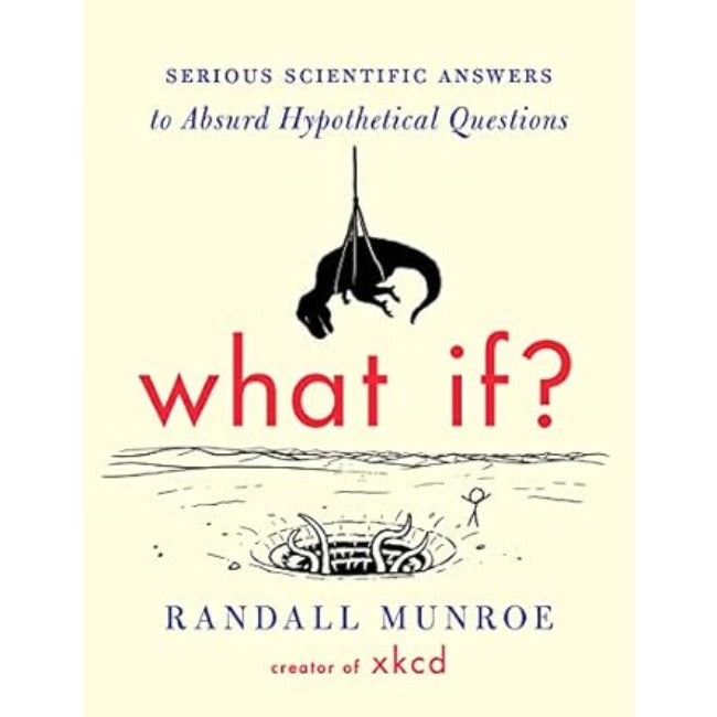 What If?: Serious Scientific Answers to Absurd Hypothetical Questions (paperback