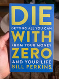 Die with Zero: Getting All You Can From Your Money and Your Life (paperback)