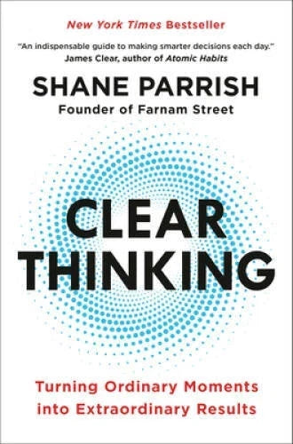 Clear Thinking: Turning Ordinary Moments into Extraordinary Results paperback